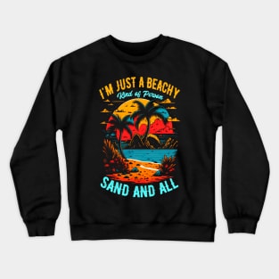 I'm just a beachy kind of person, sand and all | Summer Beach lover Funny Crewneck Sweatshirt